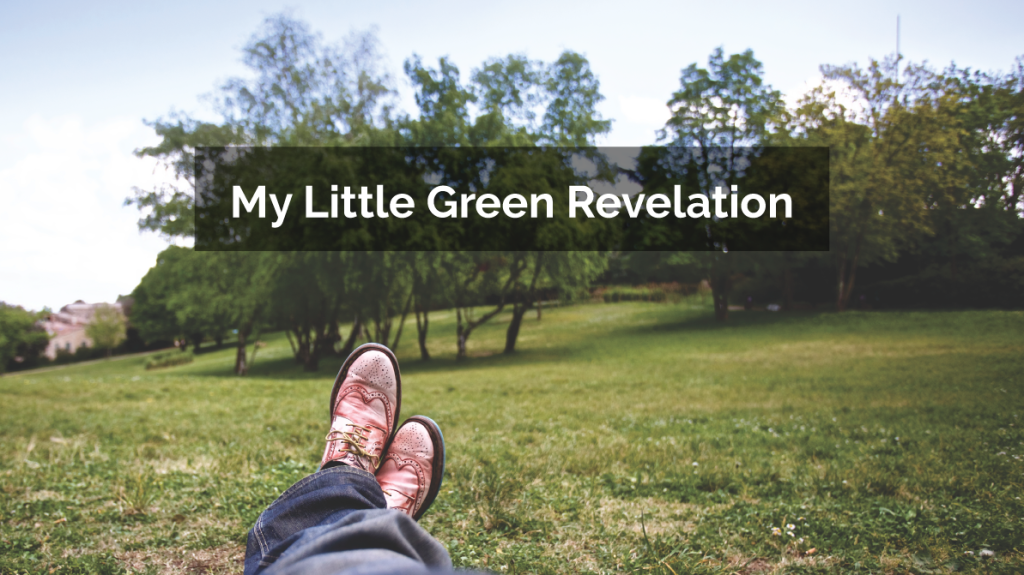 My Little Green Revelation